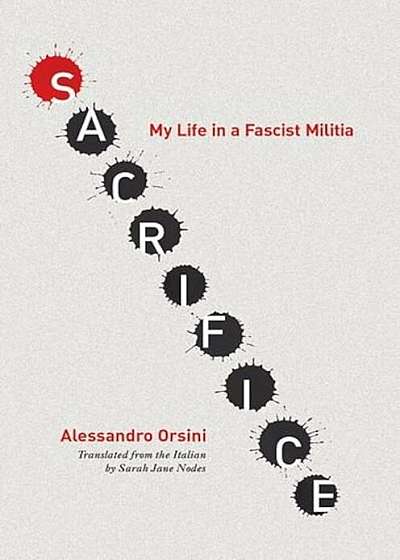 Sacrifice: My Life in a Fascist Militia, Hardcover