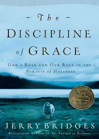 The Discipline of Grace: God's Role and Our Role in the Pursuit of Holiness, Paperback
