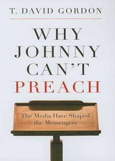 Why Johnny Can't Preach: The Media Have Shaped the Messengers, Paperback