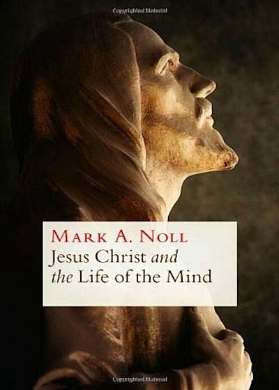 Jesus Christ and the Life of the Mind, Paperback