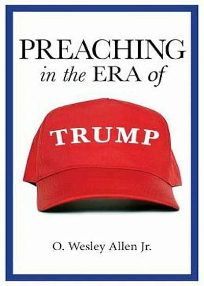 Preaching in the Era of Trump, Paperback