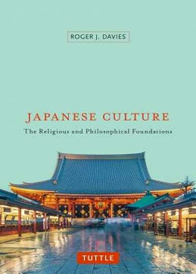 Japanese Culture: The Religious and Philosophical Foundations, Paperback