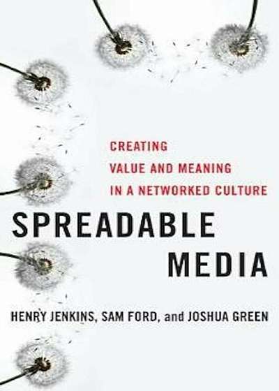 Spreadable Media: Creating Value and Meaning in a Networked Culture, Paperback