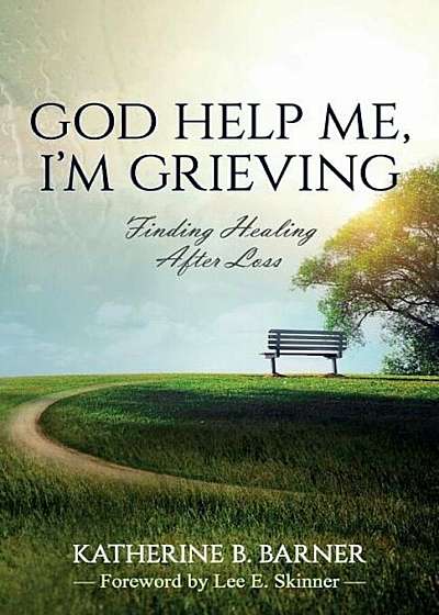God Help Me, I'm Grieving: Finding Healing After Loss, Paperback