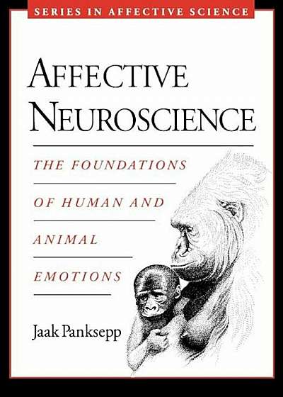 Affective Neuroscience: The Foundations of Human and Animal Emotions, Paperback