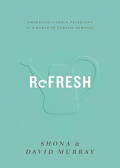 Refresh: Embracing a Grace-Paced Life in a World of Endless Demands, Paperback