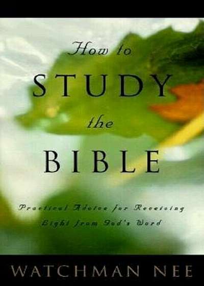 How to Study the Bible: Practical Advice for Receiving Light from God's Word, Paperback