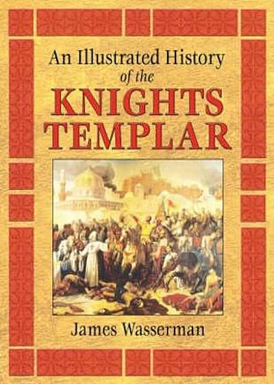 Illustrated History of the Knights Templar