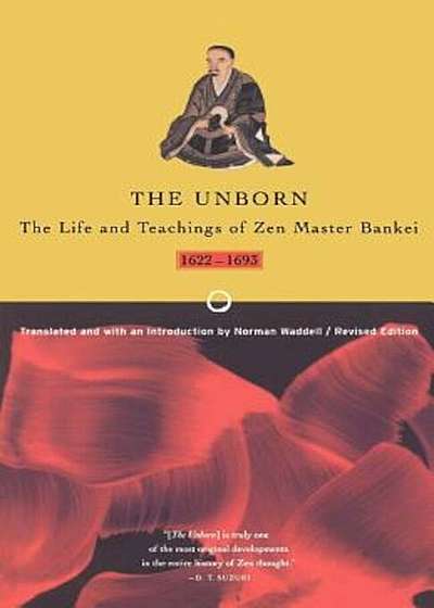 Unborn: The Life and Teachings of Zen Master Bankei, 1622-1693, Paperback