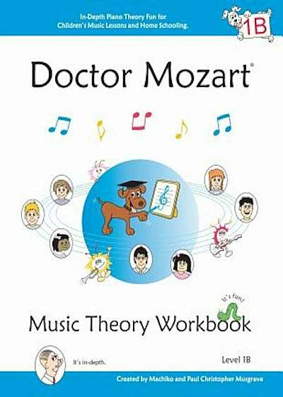Doctor Mozart Music Theory Workbook Level 1b: In-Depth Piano Theory Fun for Children's Music Lessons and Homeschooling