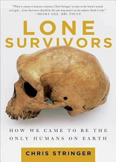 Lone Survivors: How We Came to Be the Only Humans on Earth, Paperback