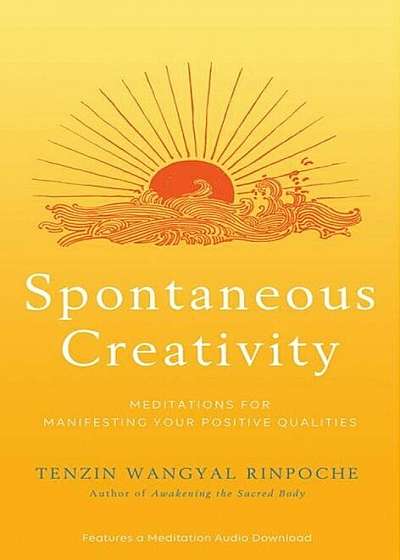 Spontaneous Creativity: Meditations for Manifesting Your Positive Qualities, Hardcover