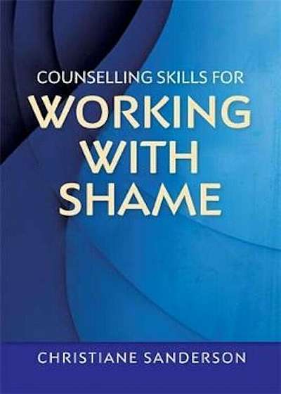 Counselling Skills for Working with Shame, Paperback