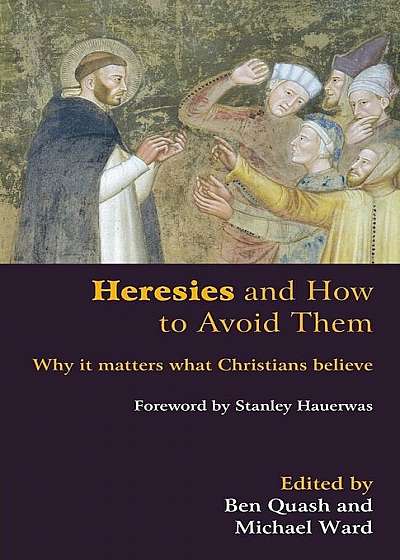 Heresies and How to Avoid Them: Why It Matters What Christians Believe, Paperback