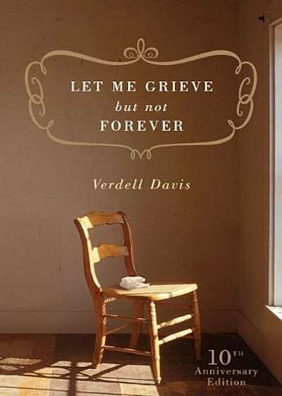 Let Me Grieve, But Not Forever: A Journey Out of the Darkness of Loss, Paperback