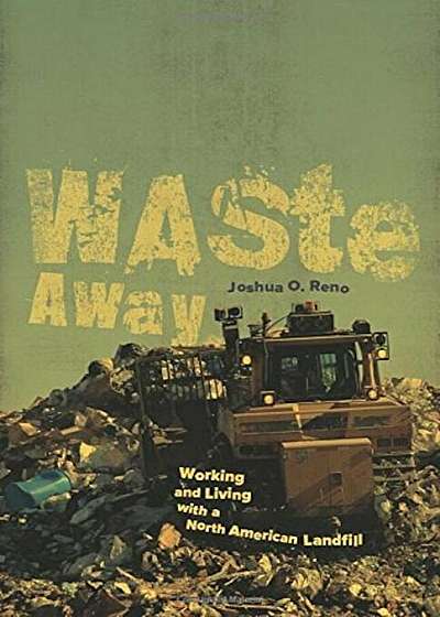 Waste Away: Working and Living with a North American Landfill, Paperback