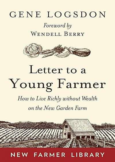 Letter to a Young Farmer: How to Live Richly Without Wealth on the New Garden Farm, Paperback