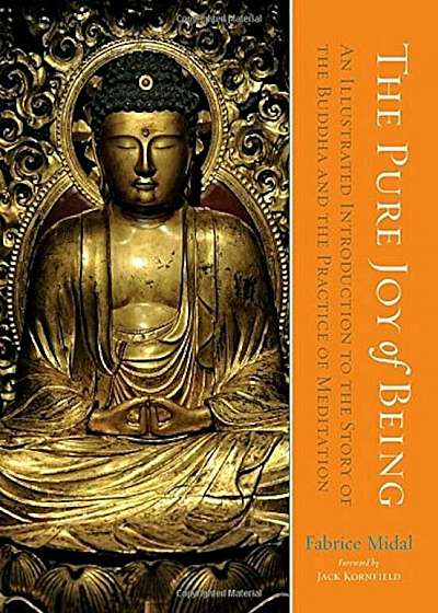 The Pure Joy of Being: An Illustrated Introduction to the Story of the Buddha and the Practice of Meditation, Hardcover