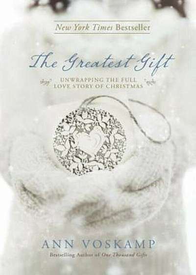 The Greatest Gift: Unwrapping the Full Love Story of Christmas, Hardcover