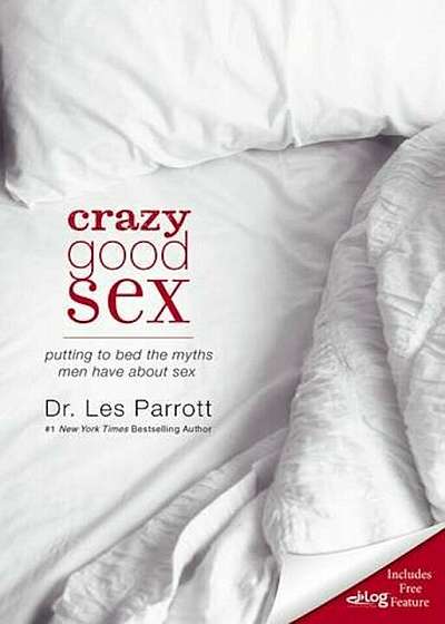 Crazy Good Sex: Putting to Bed the Myths Men Have about Sex, Paperback
