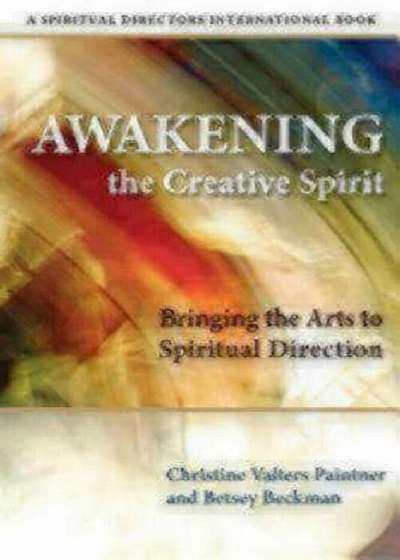 Awakening the Creative Spirit: Bringing the Arts to Spiritual Direction, Paperback