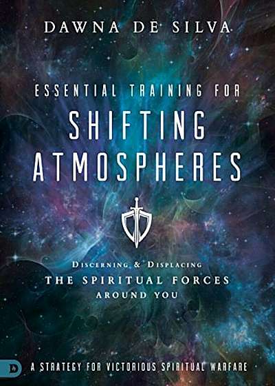 Essential Training for Shifting Atmospheres: Discerning and Displacing the Spiritual Forces Around You, Paperback