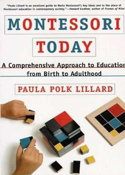 Montessori Today: A Comprehensive Approach to Education from Birth to Adulthood, Paperback