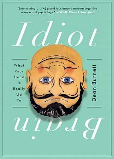 Idiot Brain: What Your Head Is Really Up to, Paperback