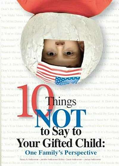 10 Things Not to Say to Your Gifted Child: One Family's Perspective, Paperback