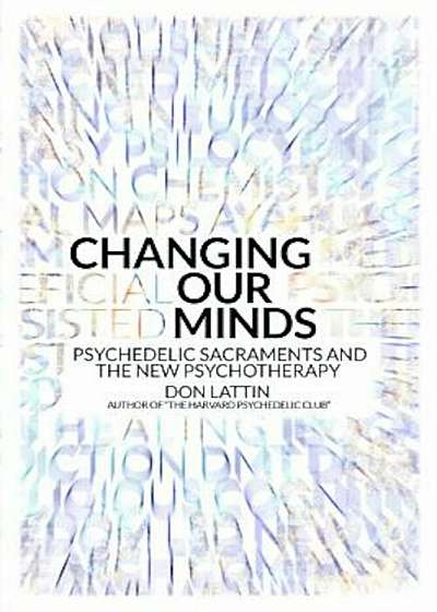Changing Our Minds: Psychedelic Sacraments and the New Psychotherapy, Paperback