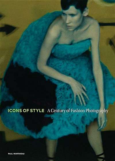 Icons of Style: A Century of Fashion Photography, Hardcover