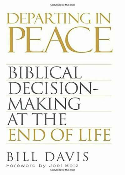 Departing in Peace: Biblical Decision-Making at the End of Life, Paperback