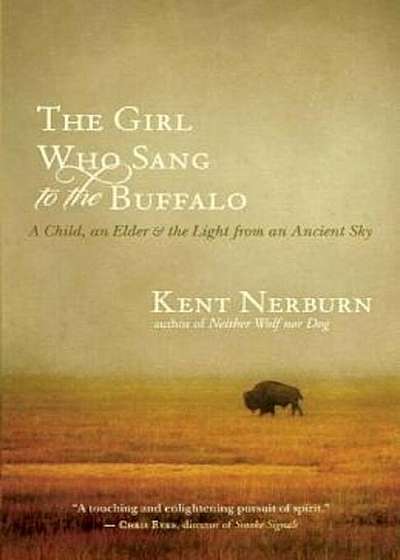 The Girl Who Sang to the Buffalo: A Child, an Elder, and the Light from an Ancient Sky, Paperback