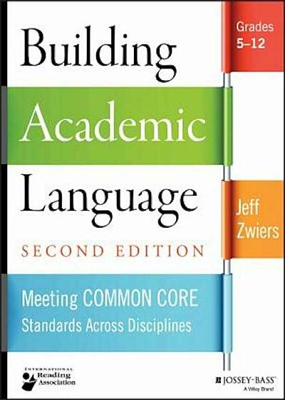 Building Academic Language: Meeting Common Core Standards Across Disciplines, Grades 5-12, Paperback