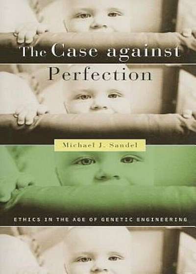 The Case Against Perfection: Ethics in the Age of Genetic Engineering, Paperback