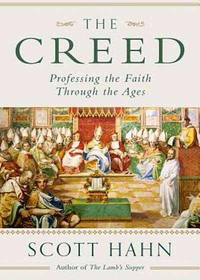 The Creed: Professing the Faith Through the Ages, Hardcover