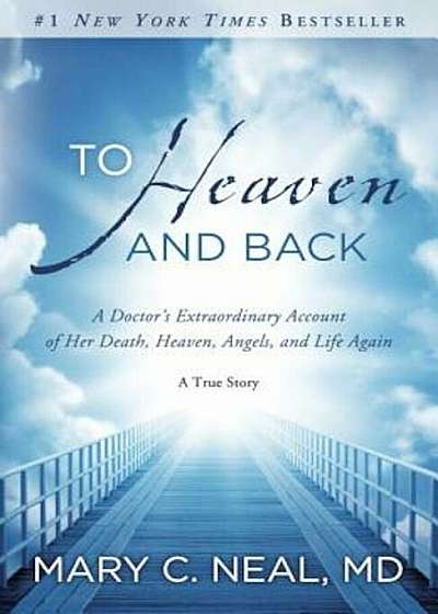 To Heaven and Back: A Doctor's Extraordinary Account of Her Death, Heaven, Angels, and Life Again: A True Story, Paperback