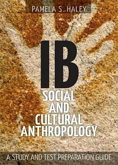 Ib Social and Cultural Anthropology: A Study and Test Preparation Guide, Paperback