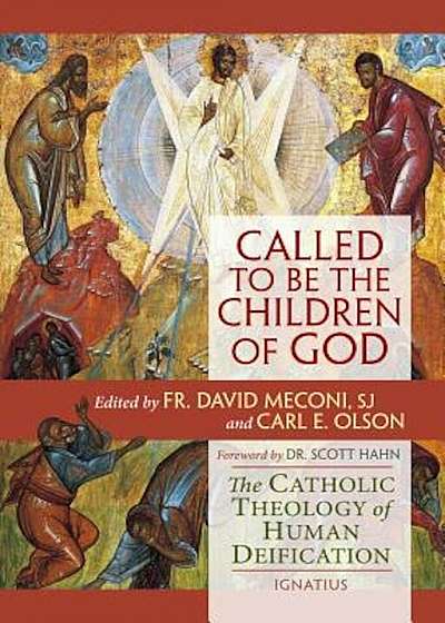 Called to Be the Children of God: The Catholic Theology of Human Deification, Paperback