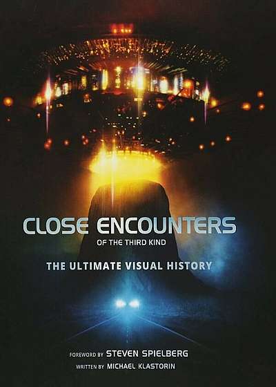 Close Encounters of the Third Kind the Ultimate Visual Histo, Hardcover