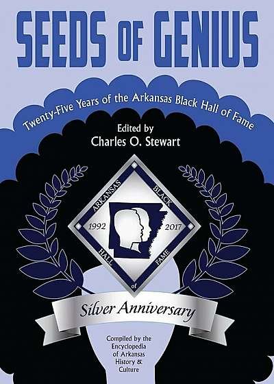 Seeds of Genius: Twenty-Five Years of the Arkansas Black Hall of Fame, Hardcover