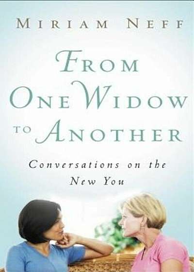 From One Widow to Another: Conversations on the New You, Paperback
