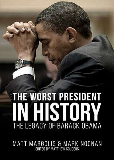The Worst President in History: The Legacy of Barack Obama, Paperback