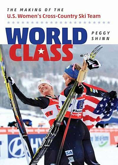 World Class: The Making of the U.S. Women's Cross-Country Ski Team, Paperback