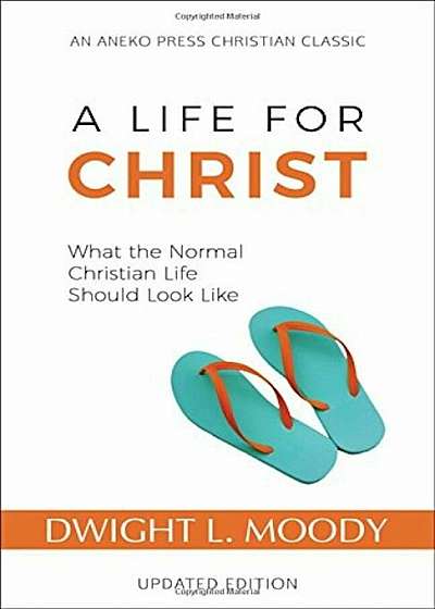 A Life for Christ: What the Normal Christian Life Should Look Like, Paperback