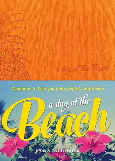 A Day at the Beach: Devotions to Help You Relax, Reflect, and Renew, Hardcover