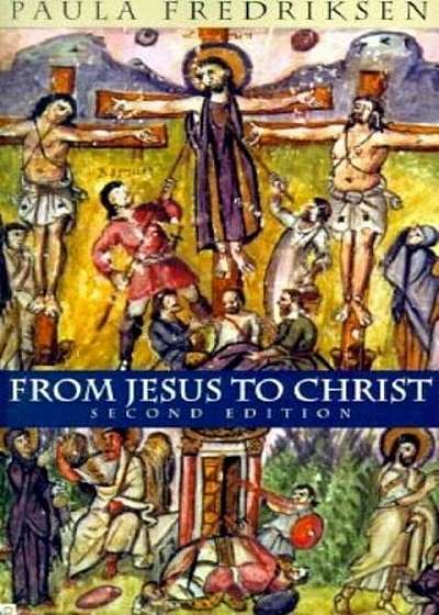 From Jesus to Christ: The Origins of the New Testament Images of Christ, Paperback