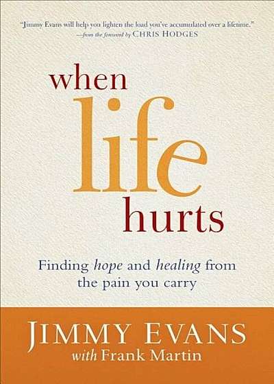 When Life Hurts: Finding Hope and Healing from the Pain You Carry, Paperback