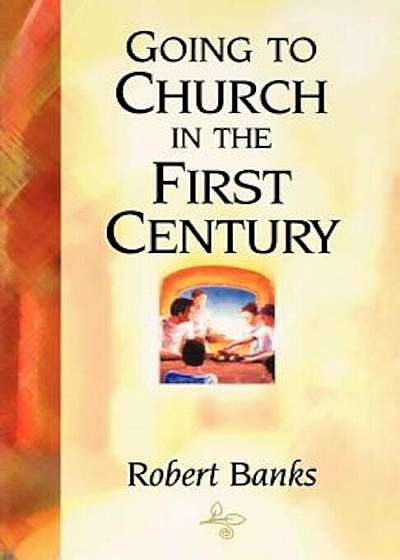 Going to Church in the First Century, Paperback