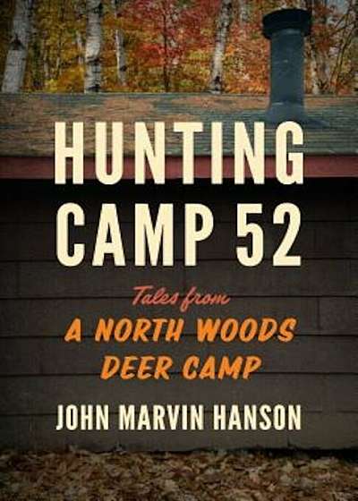 Hunting Camp 52: Tales from a North Woods Deer Camp, Paperback